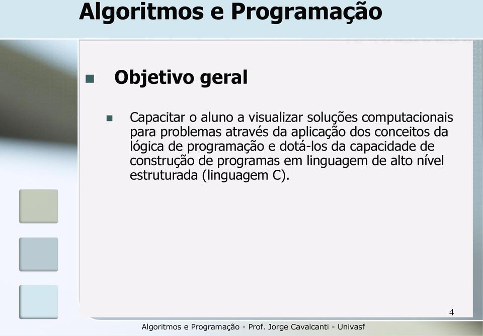 conceitos da lógica de programação e dotá-los da capacidade de