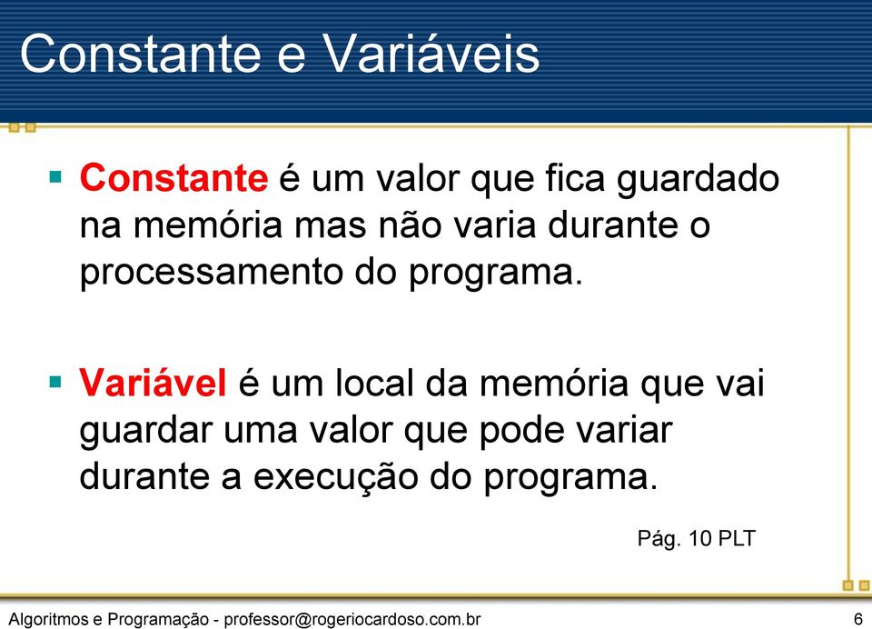 Variável é um local da memória que vai guardar uma valor que pode variar