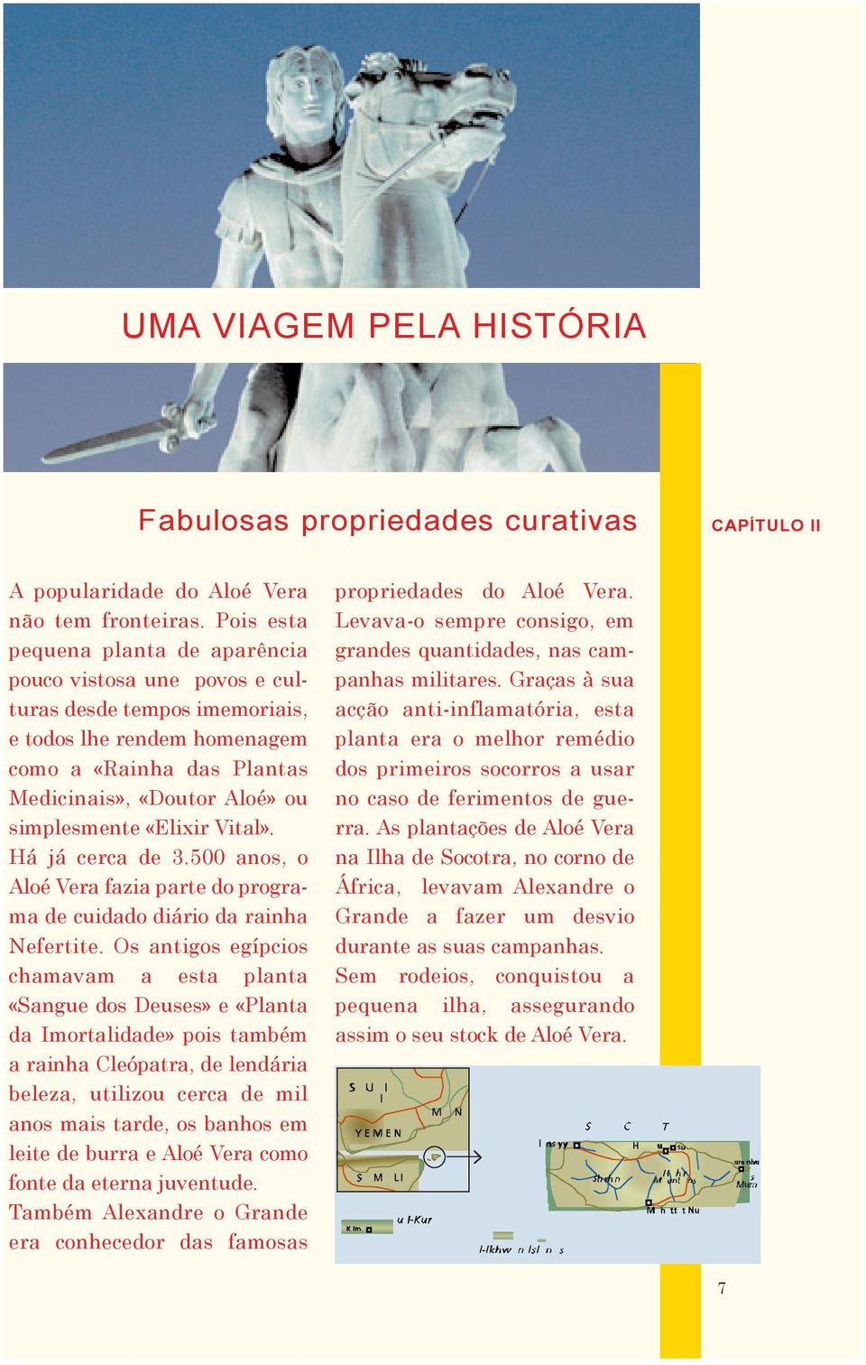 «Elixir Vital». Há já cerca de 3.500 anos, o Aloé Vera fazia parte do programa de cuidado diário da rainha Nefertite.