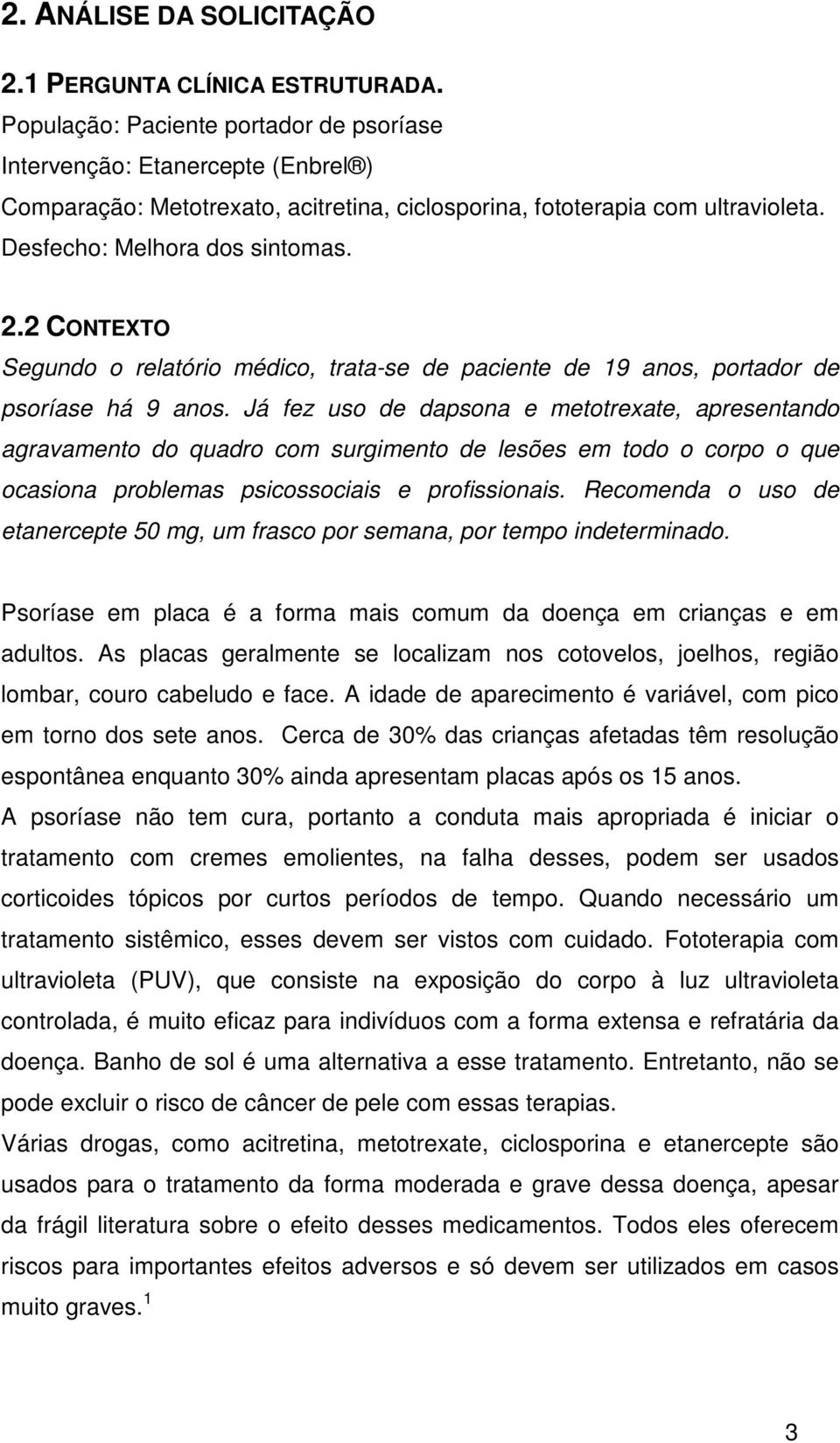 2 CONTEXTO Segundo o relatório médico, trata-se de paciente de 19 anos, portador de psoríase há 9 anos.