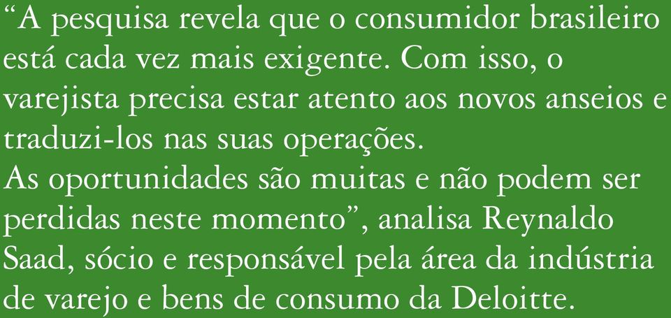 As oportunidades são muitas e não podem ser perdidas neste momento, analisa Reynaldo Saad,