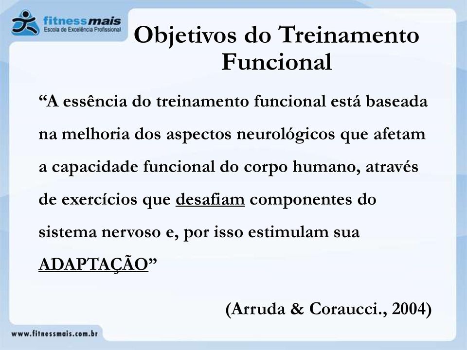 funcional do corpo humano, através de exercícios que desafiam componentes