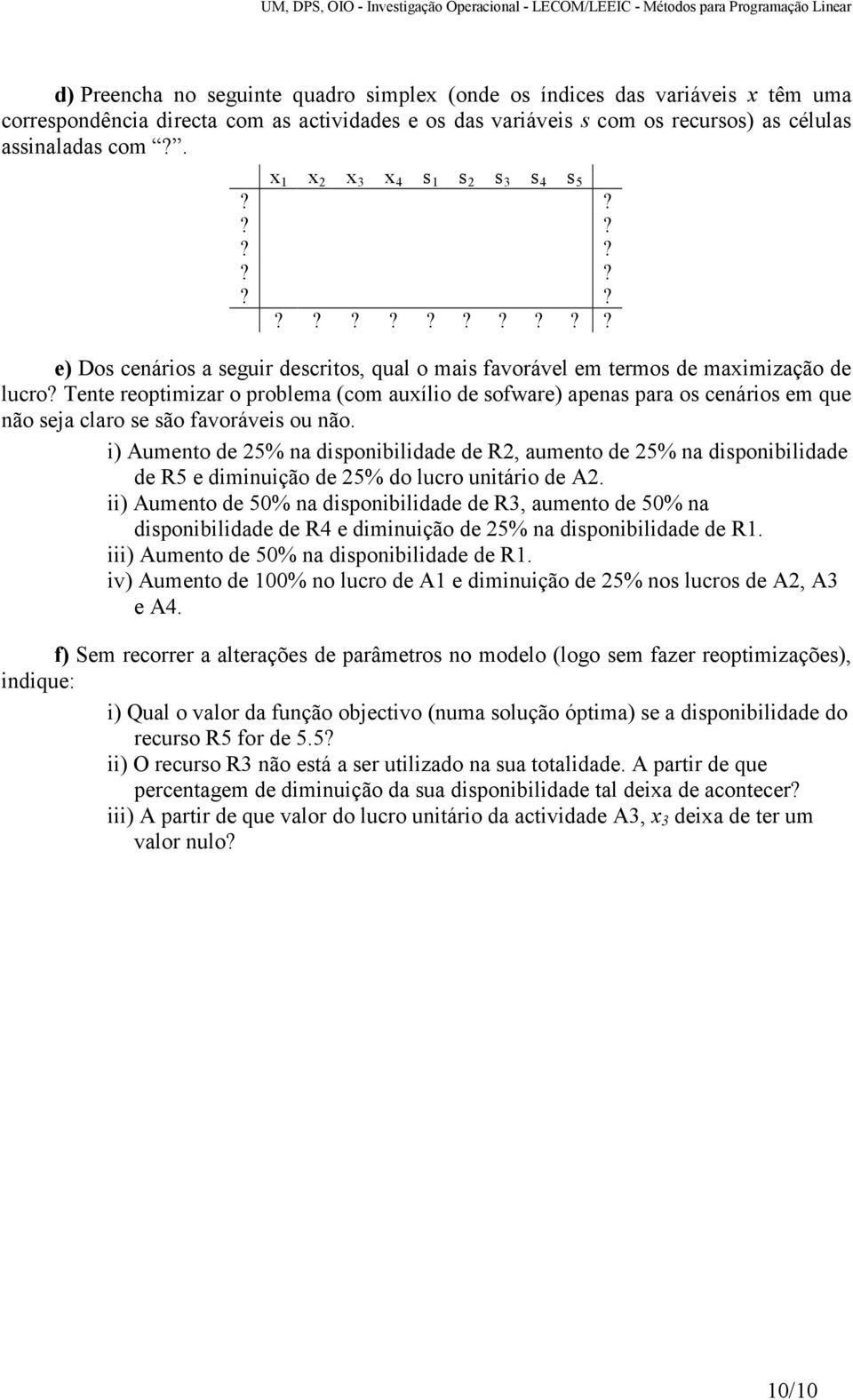 Tente reoptimizar o problema (com auxílio de sofware) apenas para os cenários em que não seja claro se são favoráveis ou não.