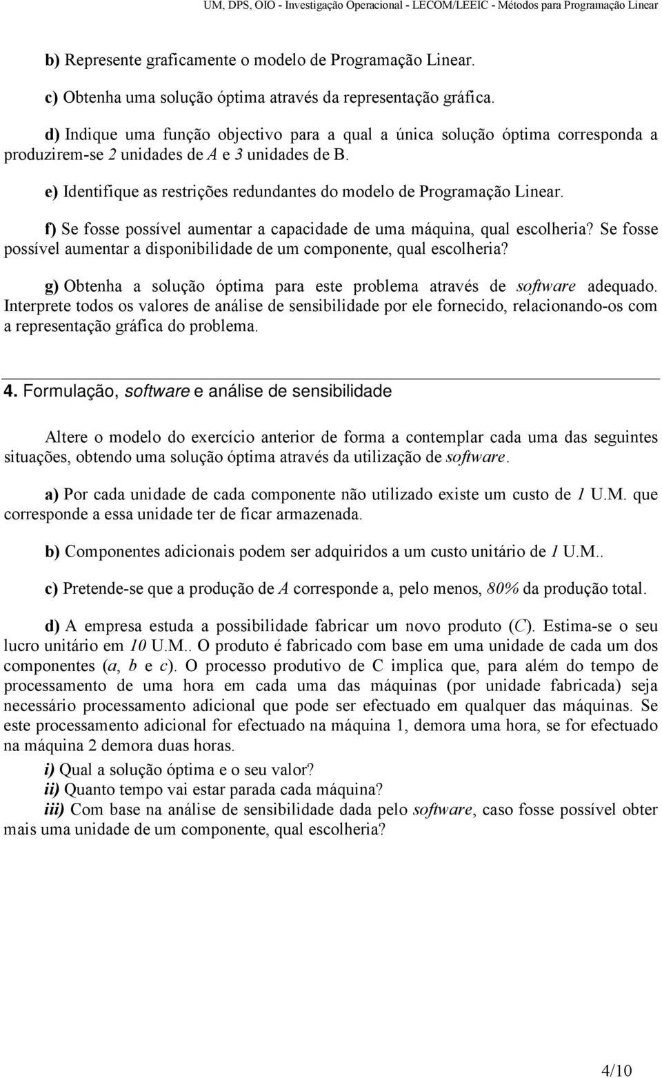 e) Identifique as restrições redundantes do modelo de Programação Linear. f) Se fosse possível aumentar a capacidade de uma máquina, qual escolheria?