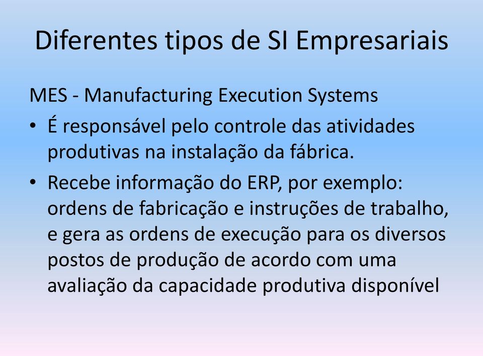 Recebe informação do ERP, por exemplo: ordens de fabricação e instruções de trabalho, e