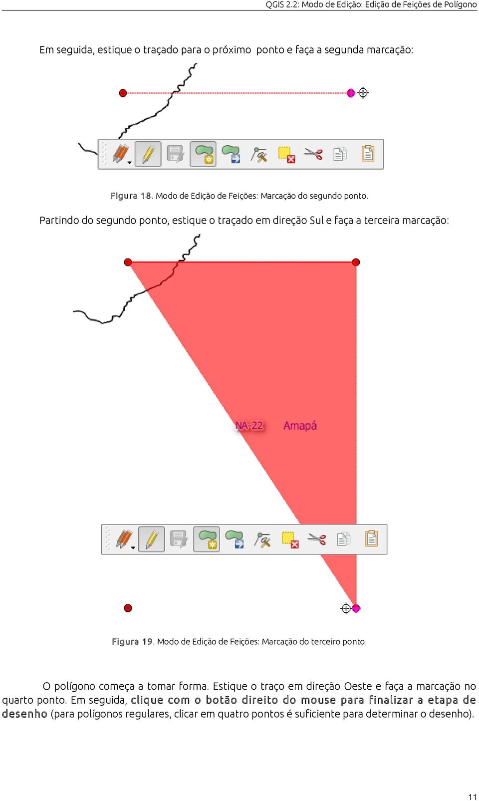 Modo de Edição de Feições: Marcação do terceiro ponto. O polígono começa a tomar forma.