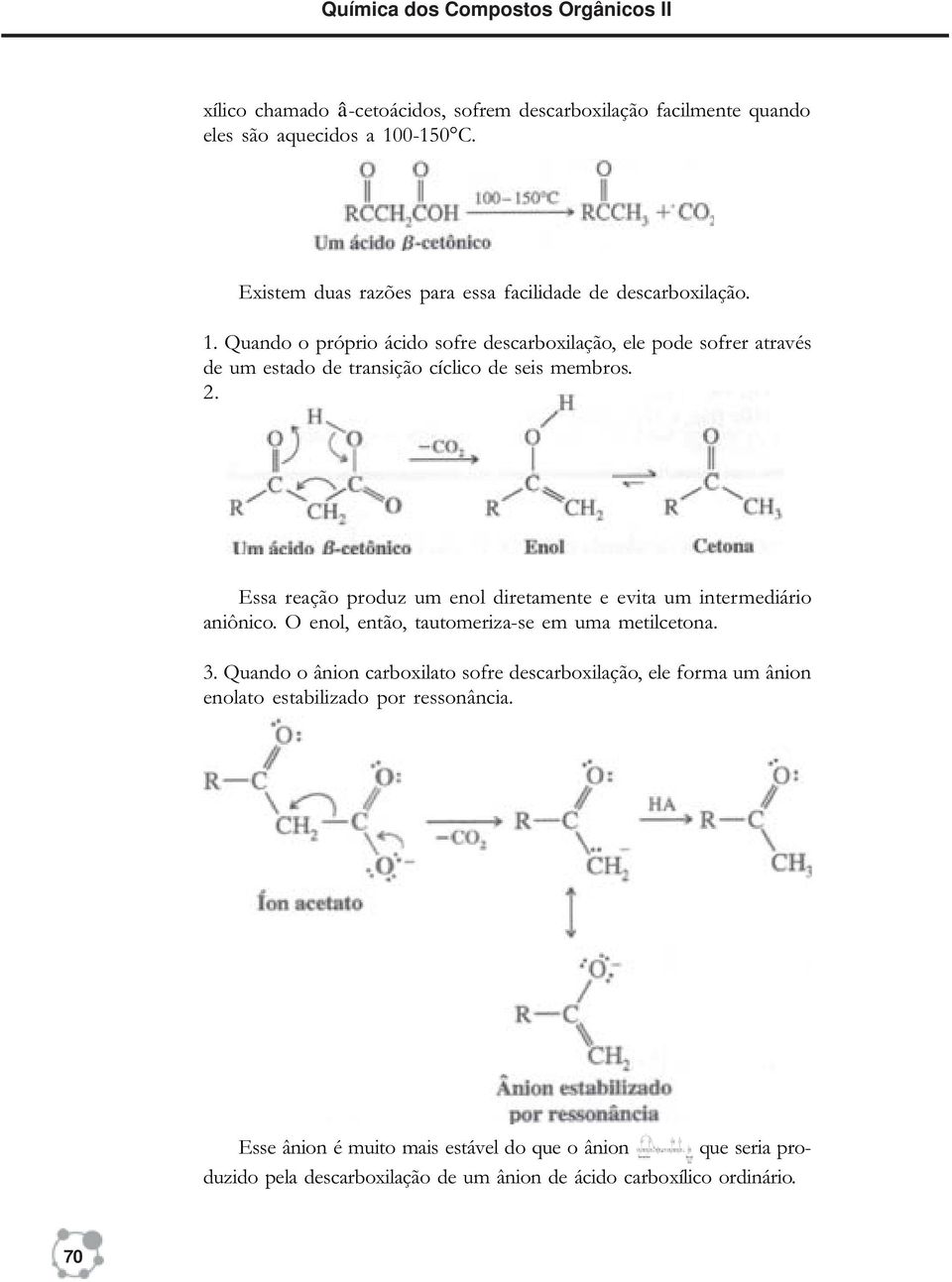 Quando o próprio ácido sofre descarboxilação, ele pode sofrer através de um estado de transição cíclico de seis membros. 2.