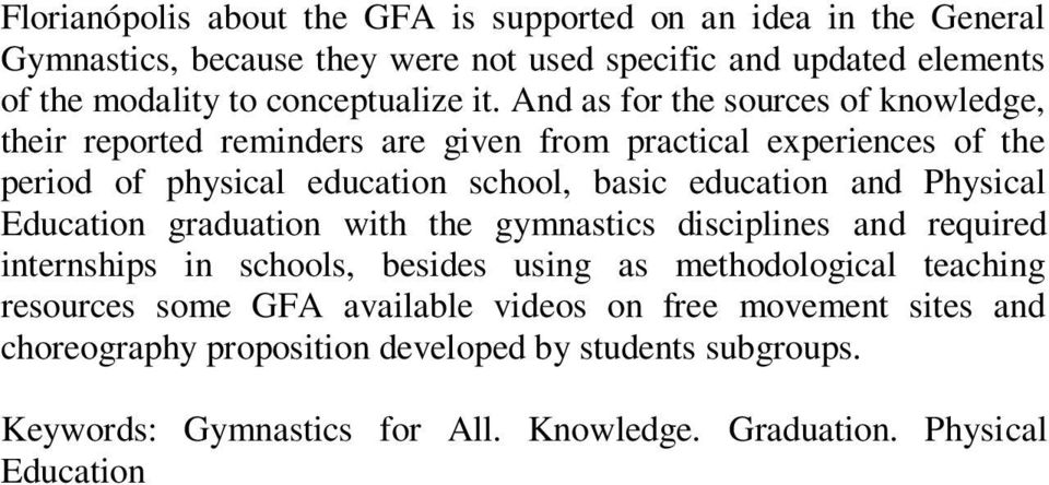 And as for the sources of knowledge, their reported reminders are given from practical experiences of the period of physical education school, basic education and