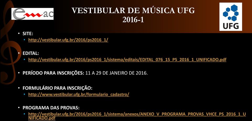 br/formulario_cadastro/ PROGRAMA DAS PROVAS: http://vestibular.ufg.