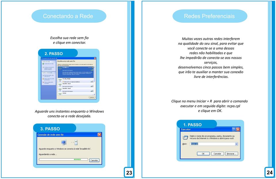 lhe impedirão de conecta-se aos nossos serviços, desenvolvemos cinco passos bem simples, que irão te auxiliar a manter sua conexão livre de