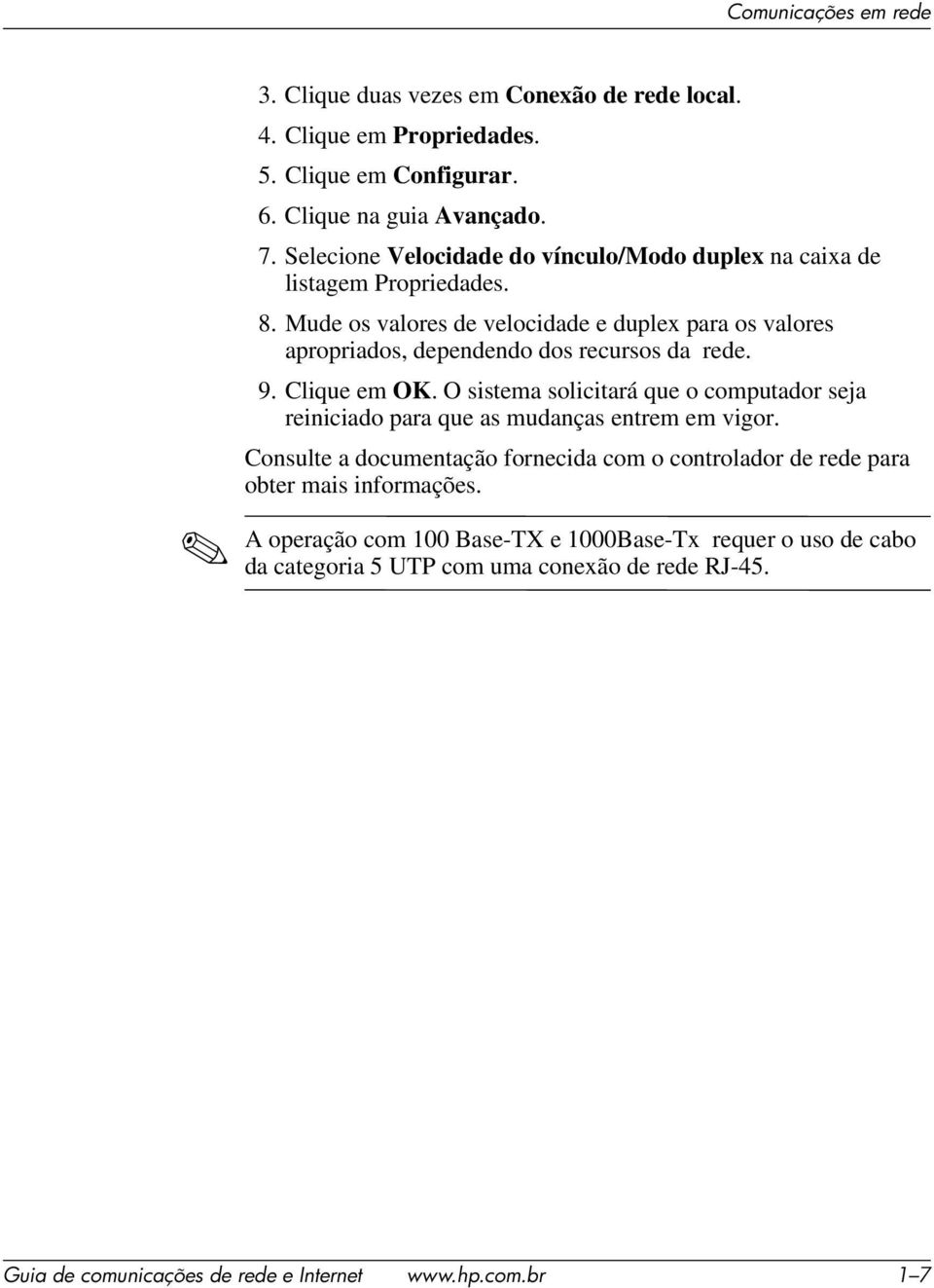 Mude os valores de velocidade e duplex para os valores apropriados, dependendo dos recursos da rede. 9. Clique em OK.