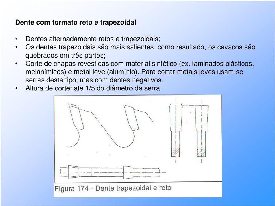 com material sintético (ex. laminados plásticos, melanímicos) e metal leve (alumínio).