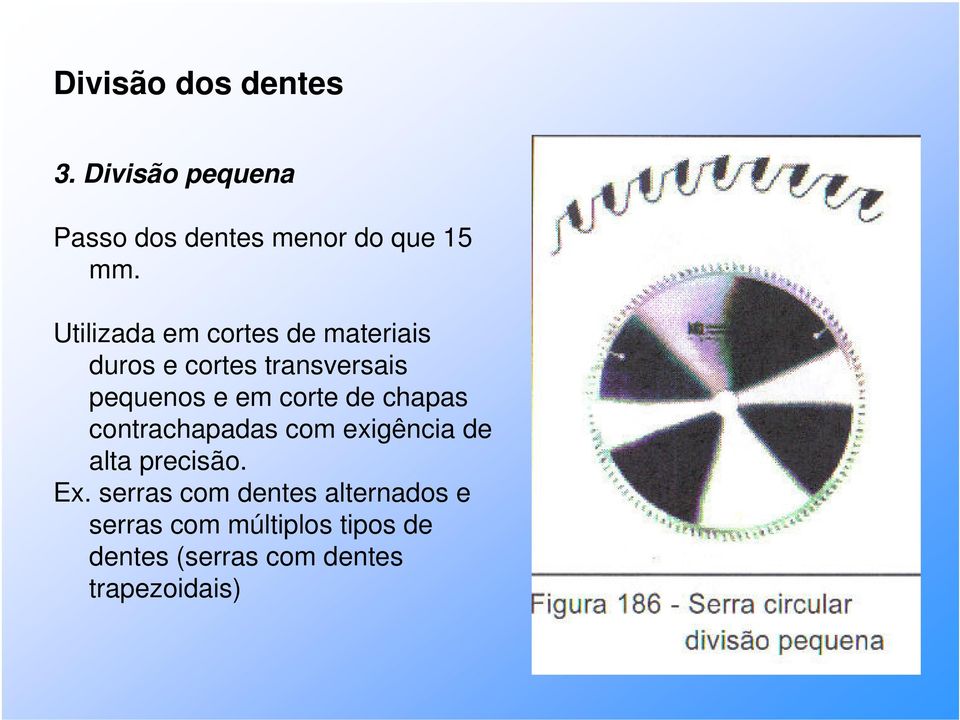 corte de chapas contrachapadas com exigência de alta precisão. Ex.