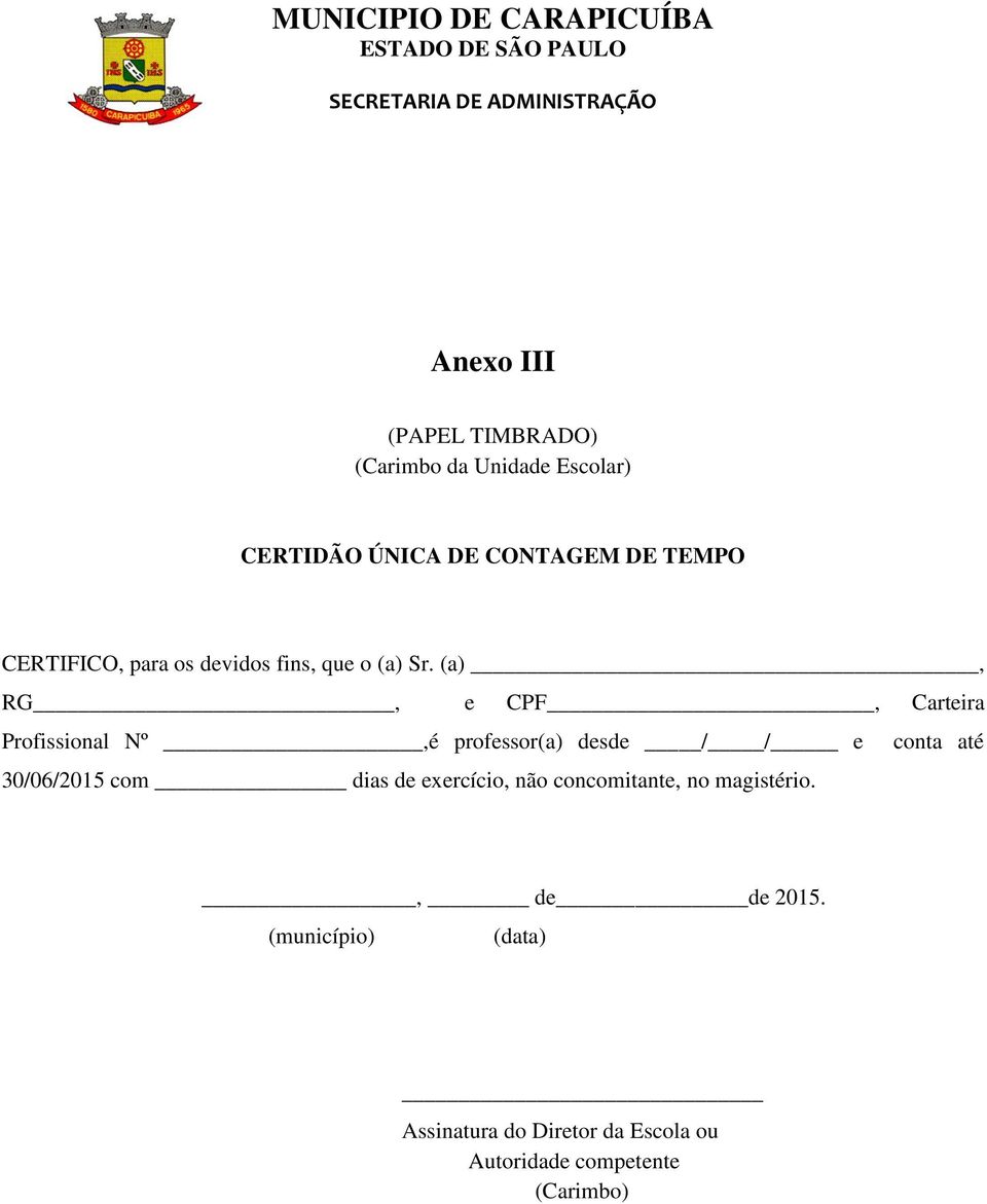 (a), RG, e CPF, Carteira Profissional Nº,é professor(a) desde / / e conta até 30/06/2015 com