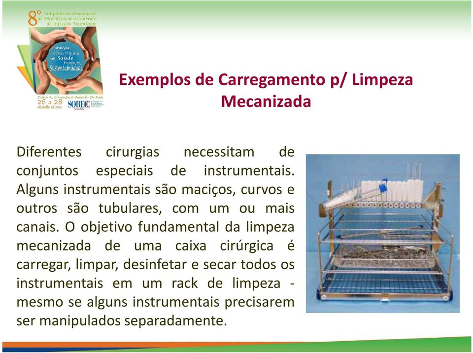 O objetivo fundamental da limpeza mecanizada de uma caixa cirúrgica é carregar, limpar, desinfetar e secar