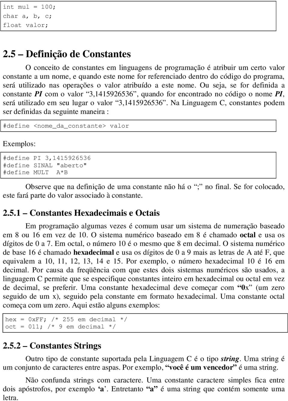 utilizado nas operações o valor atribuído a este nome.