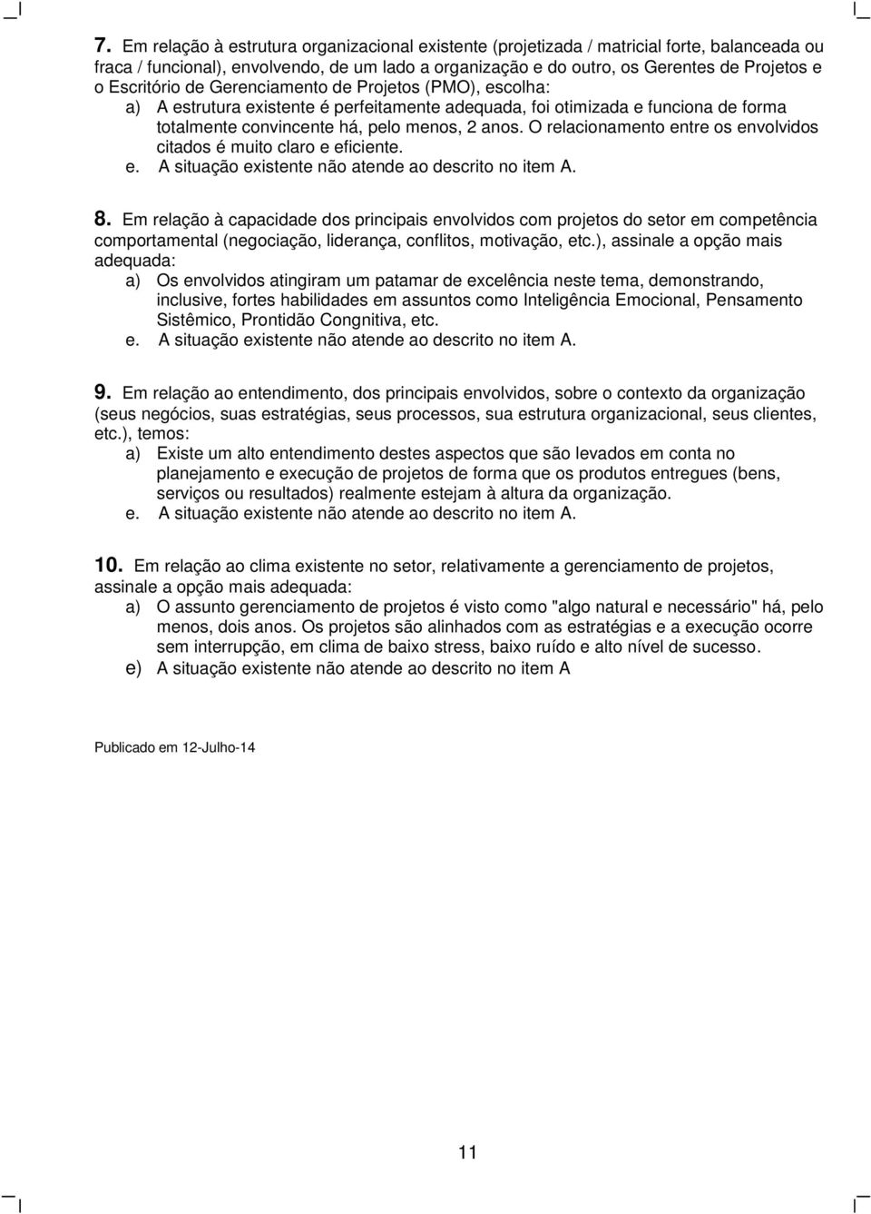 O relacionamento entre os envolvidos citados é muito claro e eficiente. 8.