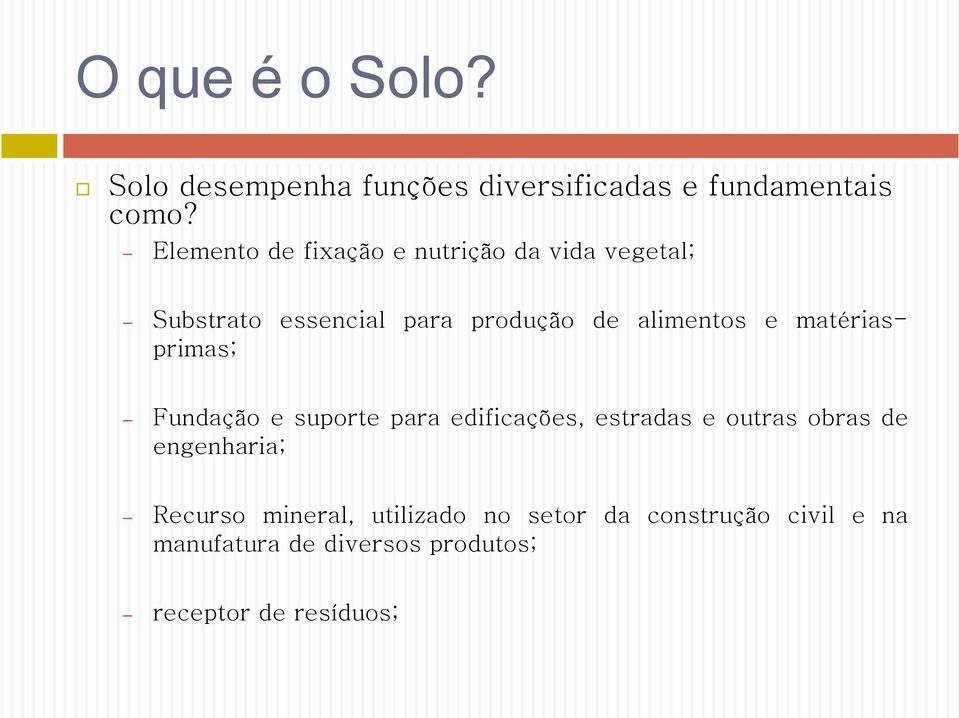 e matériasprimas; Fundação e suporte para edificações, estradas e outras obras de engenharia;