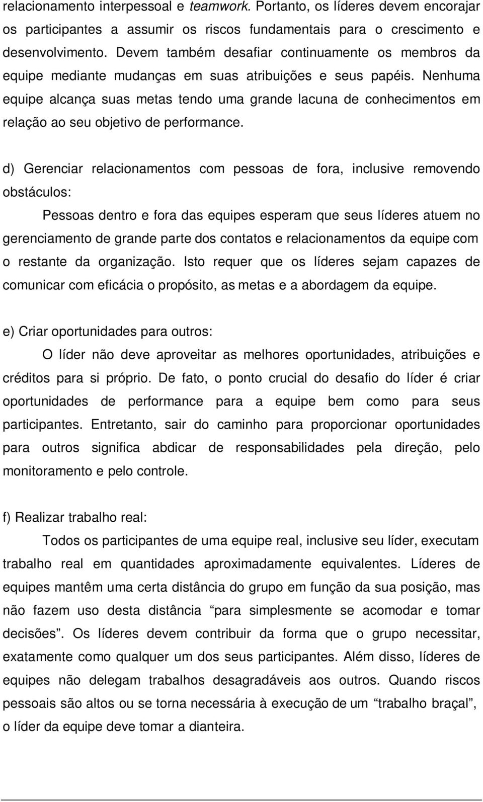 Nenhuma equipe alcança suas metas tendo uma grande lacuna de conhecimentos em relação ao seu objetivo de performance.