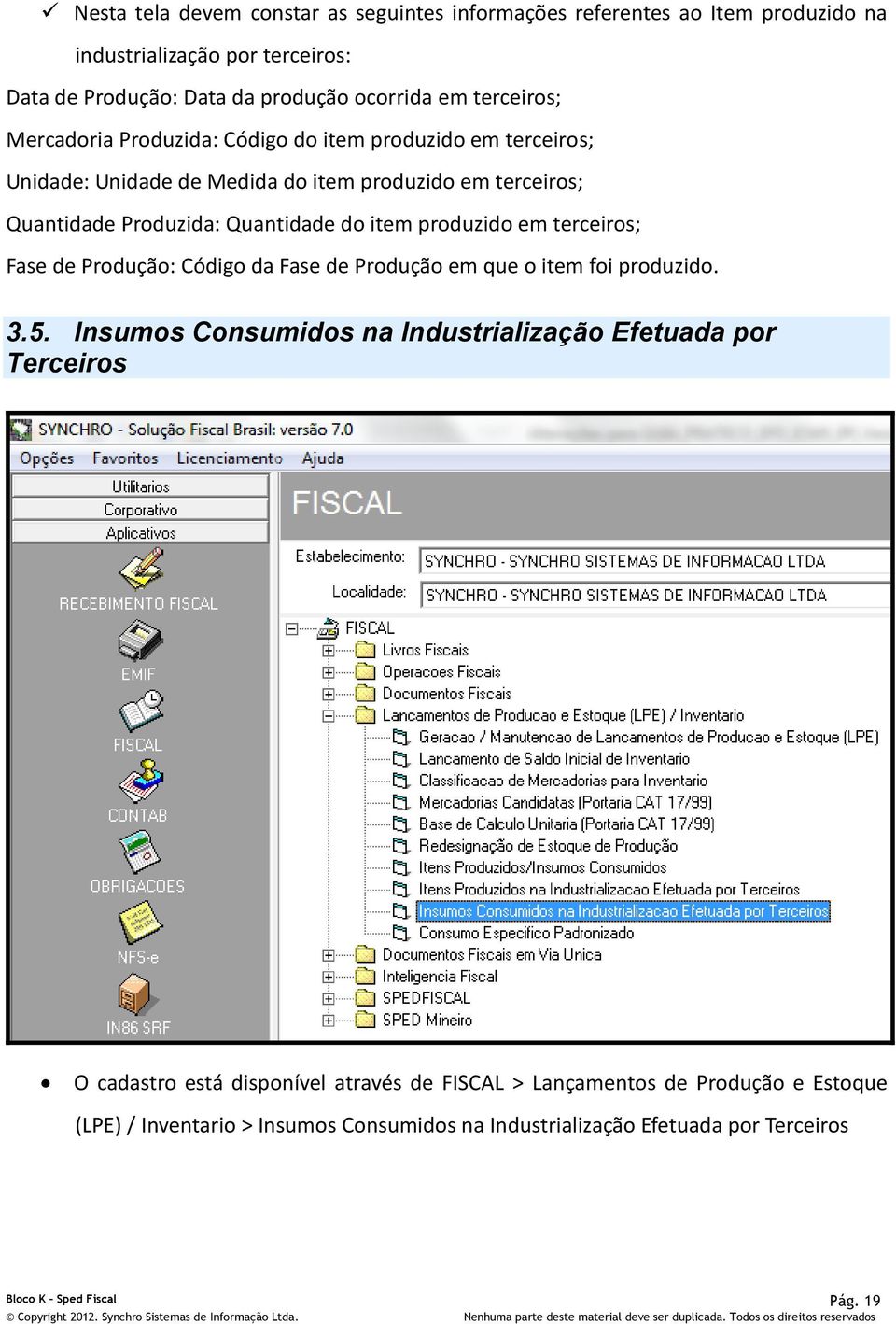 em terceiros; Fase de Produção: Código da Fase de Produção em que o item foi produzido. 3.5.