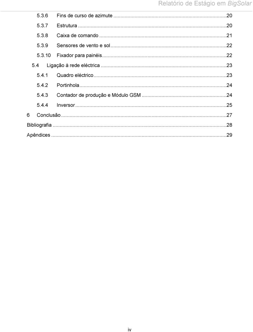 ..23 5.4.2 Portinhola...24 5.4.3 Contador de produção e Módulo GSM...24 5.4.4 Inversor.