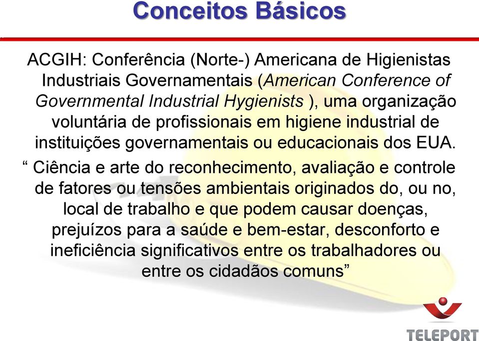 EUA. Ciência e arte do reconhecimento, avaliação e controle de fatores ou tensões ambientais originados do, ou no, local de trabalho e que