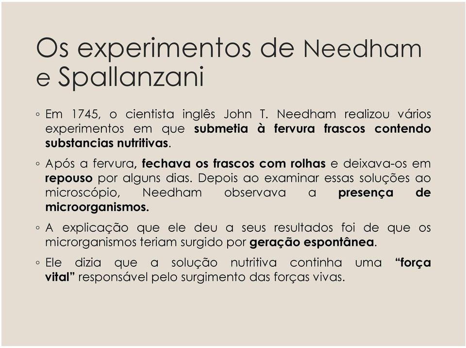 Após a fervura, fechava os frascos com rolhas e deixava-os em repouso por alguns dias.