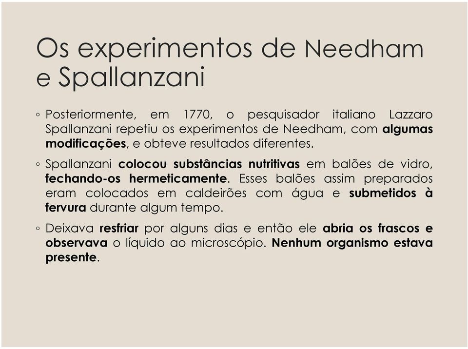 Spallanzani colocou substâncias nutritivas em balões de vidro, fechando-os hermeticamente.