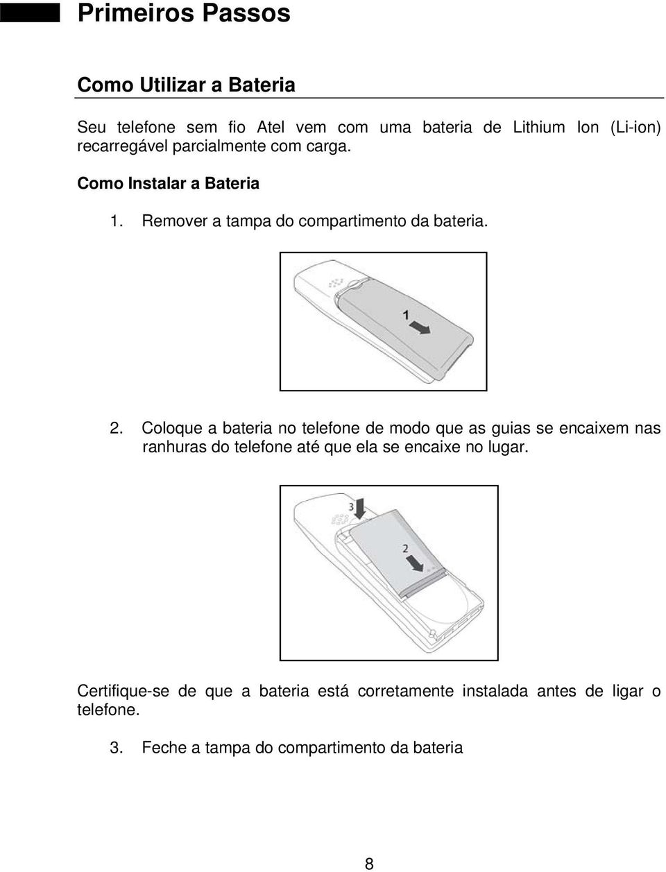 Coloque a bateria no telefone de modo que as guias se encaixem nas ranhuras do telefone até que ela se encaixe no