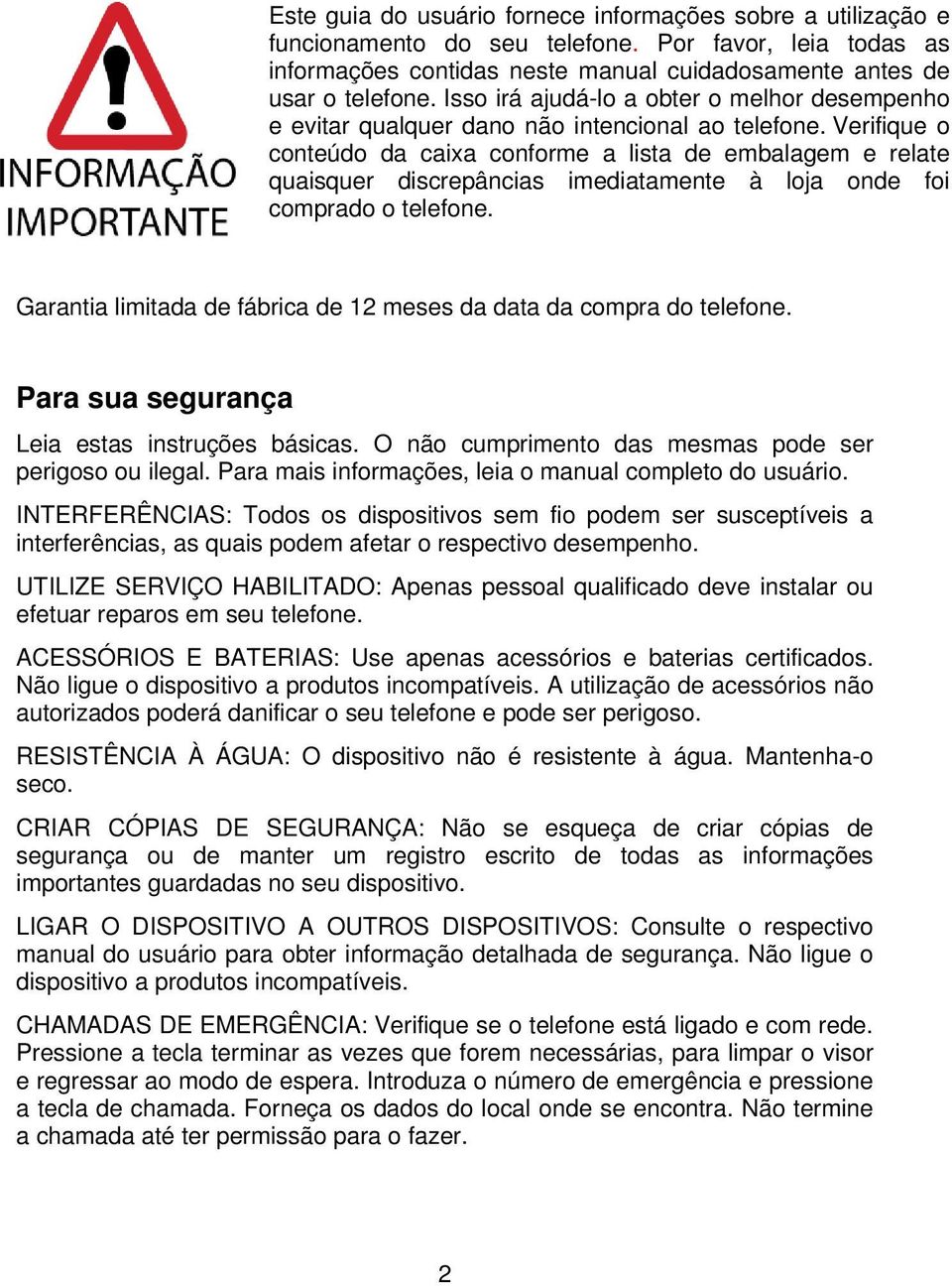 Verifique o conteúdo da caixa conforme a lista de embalagem e relate quaisquer discrepâncias imediatamente à loja onde foi comprado o telefone.