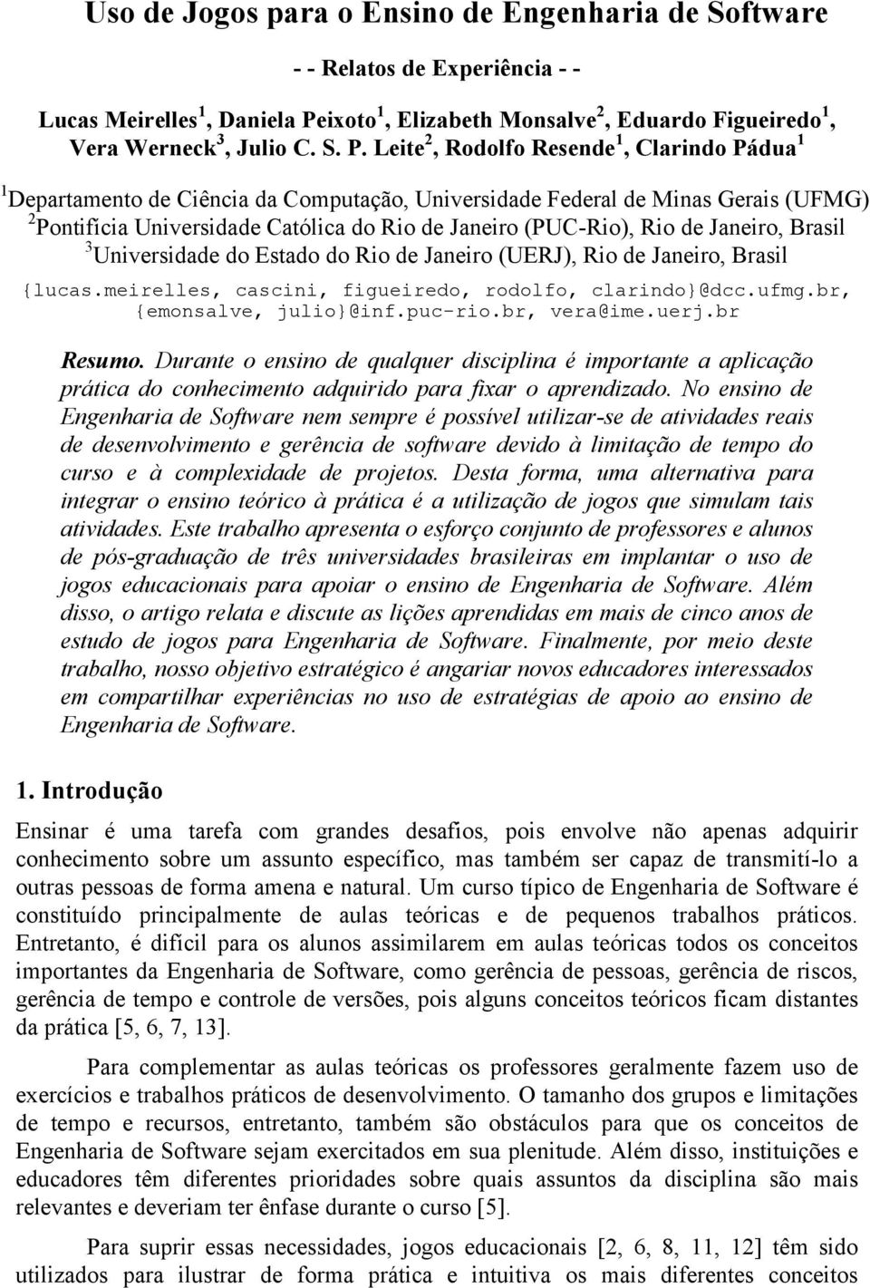 Leite 2, Rodolfo Resende 1, Clarindo Pádua 1 1 Departamento de Ciência da Computação, Universidade Federal de Minas Gerais (UFMG) 2 Pontifícia Universidade Católica do Rio de Janeiro (PUC-Rio), Rio