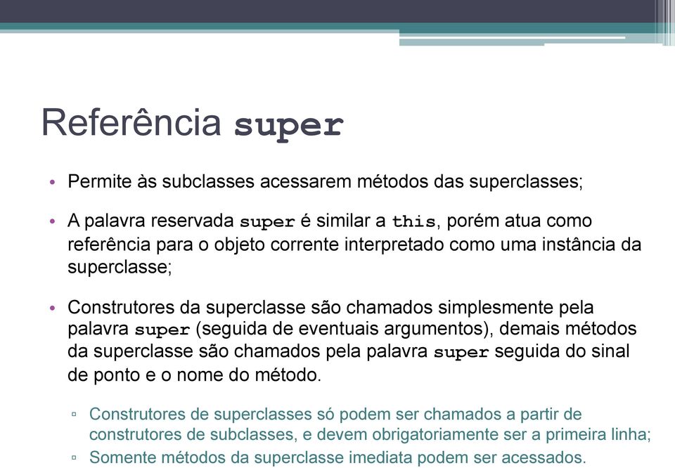 eventuais argumentos), demais métodos da superclasse são chamados pela palavra super seguida do sinal de ponto e o nome do método.
