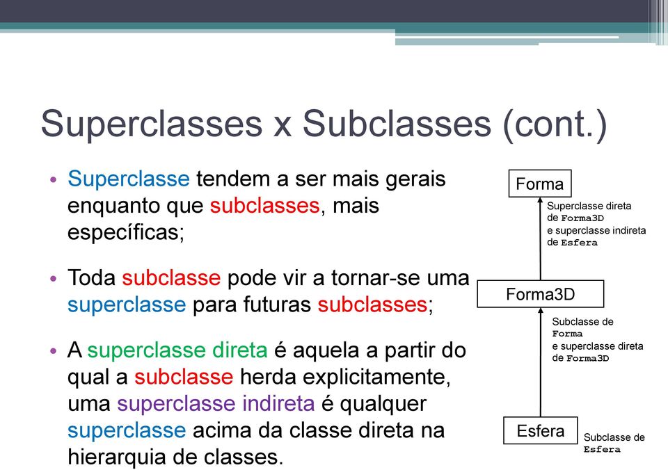 superclasse para futuras subclasses; A superclasse direta é aquela a partir do qual a subclasse herda explicitamente, uma