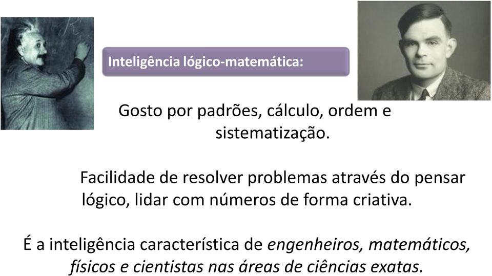 Facilidade de resolver problemas através do pensar lógico, lidar com