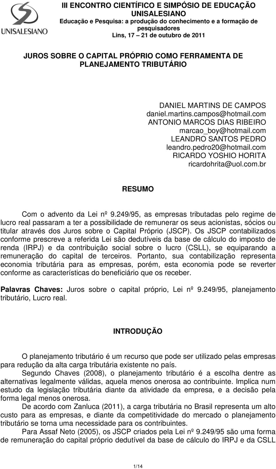 249/95, as empresas tributadas pelo regime de lucro real passaram a ter a possibilidade de remunerar os seus acionistas, sócios ou titular através dos Juros sobre o Capital Próprio (JSCP).