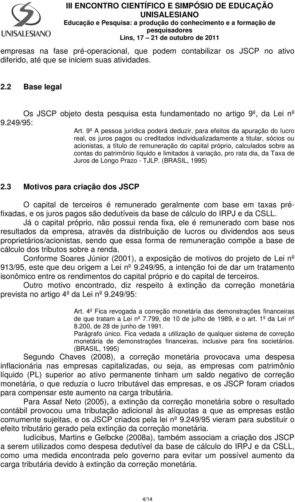 9º A pessoa jurídica poderá deduzir, para efeitos da apuração do lucro real, os juros pagos ou creditados individualizadamente a titular, sócios ou acionistas, a título de remuneração do capital