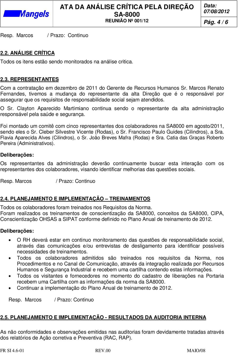 Clayton Aparecido Martimiano continua sendo o representante da alta administração responsável pela saúde e segurança.