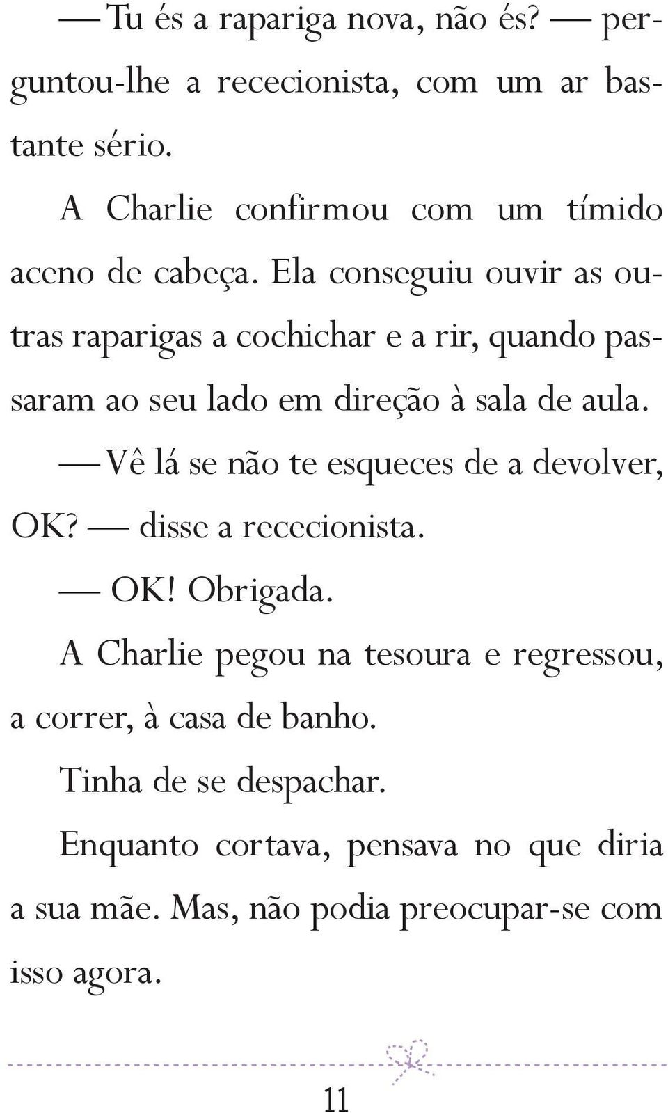 Ela conseguiu ouvir as outras raparigas a cochichar e a rir, quando passaram ao seu lado em direção à sala de aula.