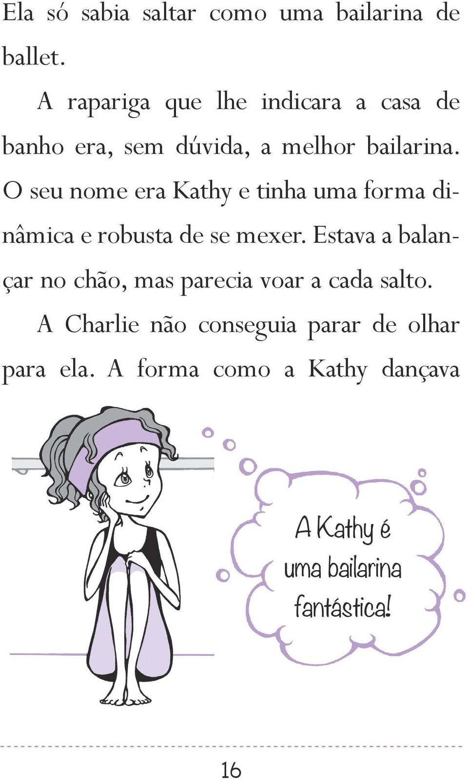 O seu nome era Kathy e tinha uma forma dinâmica e robusta de se mexer.