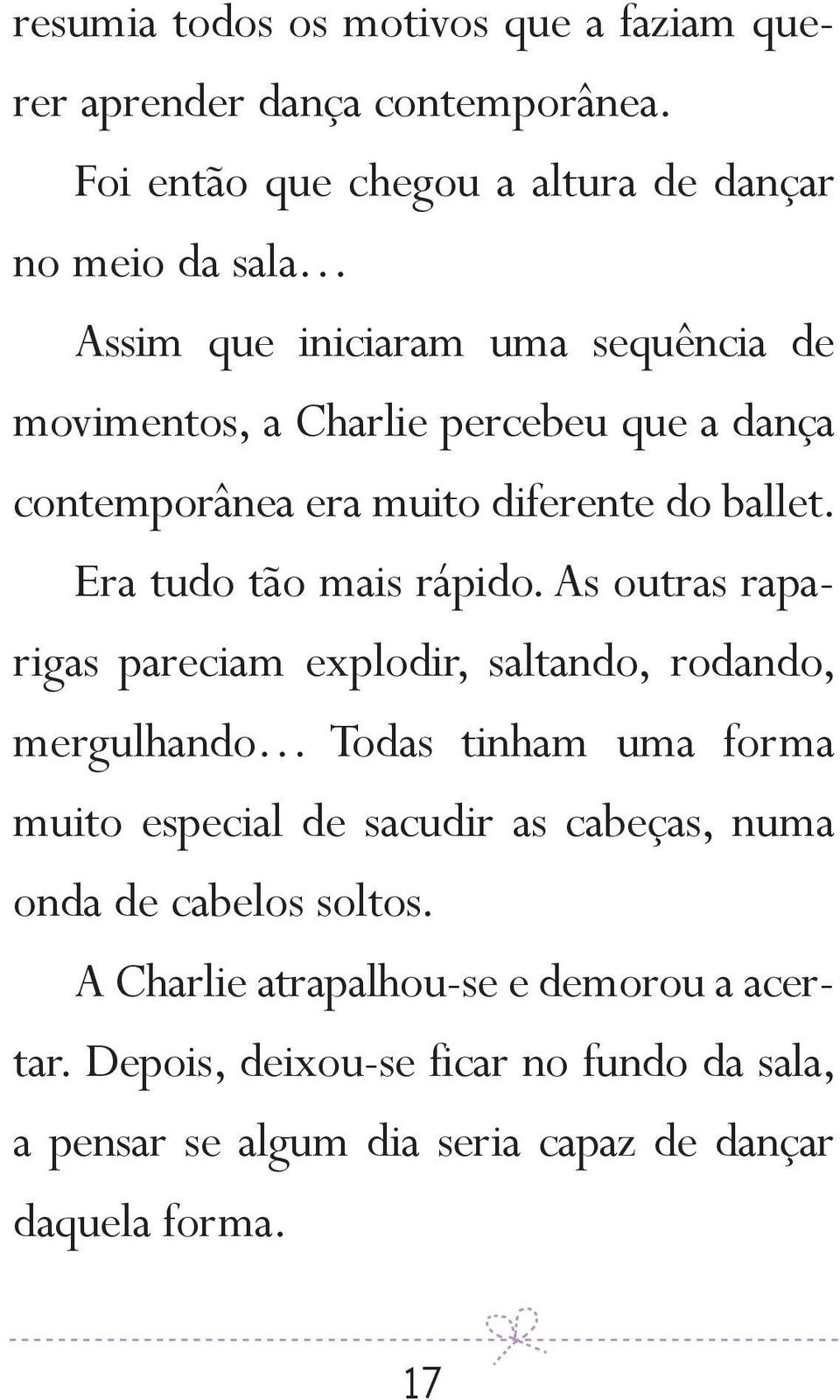 contemporânea era muito diferente do ballet. Era tudo tão mais rápido.