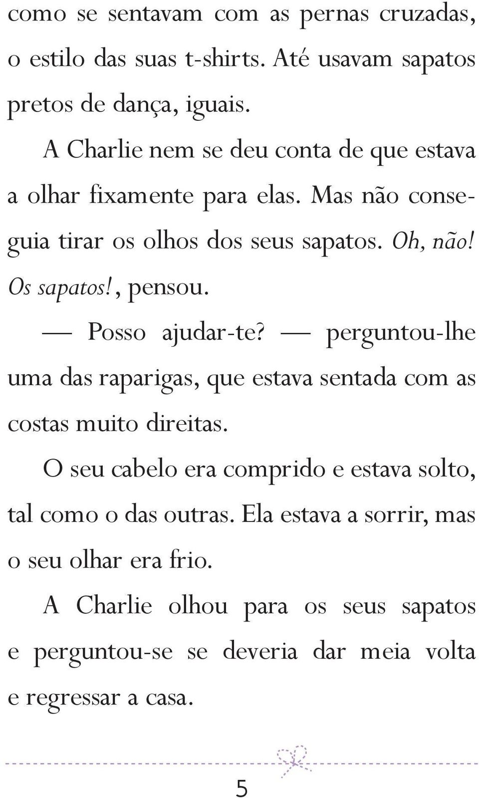 , pensou. Posso ajudar te? perguntou lhe uma das raparigas, que estava sentada com as costas muito direitas.