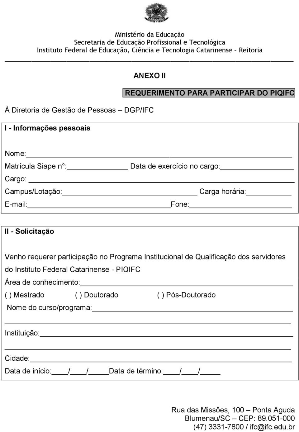 participação no Programa Institucional de Qualificação dos servidores do Instituto Federal Catarinense - PIQIFC Área de conhecimento: ( ) Mestrado ( ) Doutorado ( )