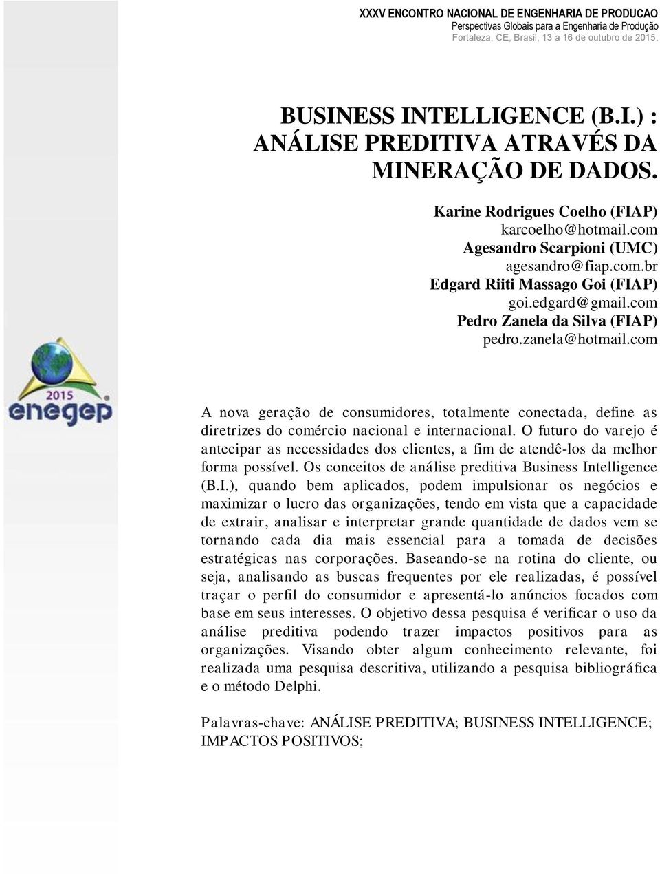 O futuro do varejo é antecipar as necessidades dos clientes, a fim de atendê-los da melhor forma possível. Os conceitos de análise preditiva Business In