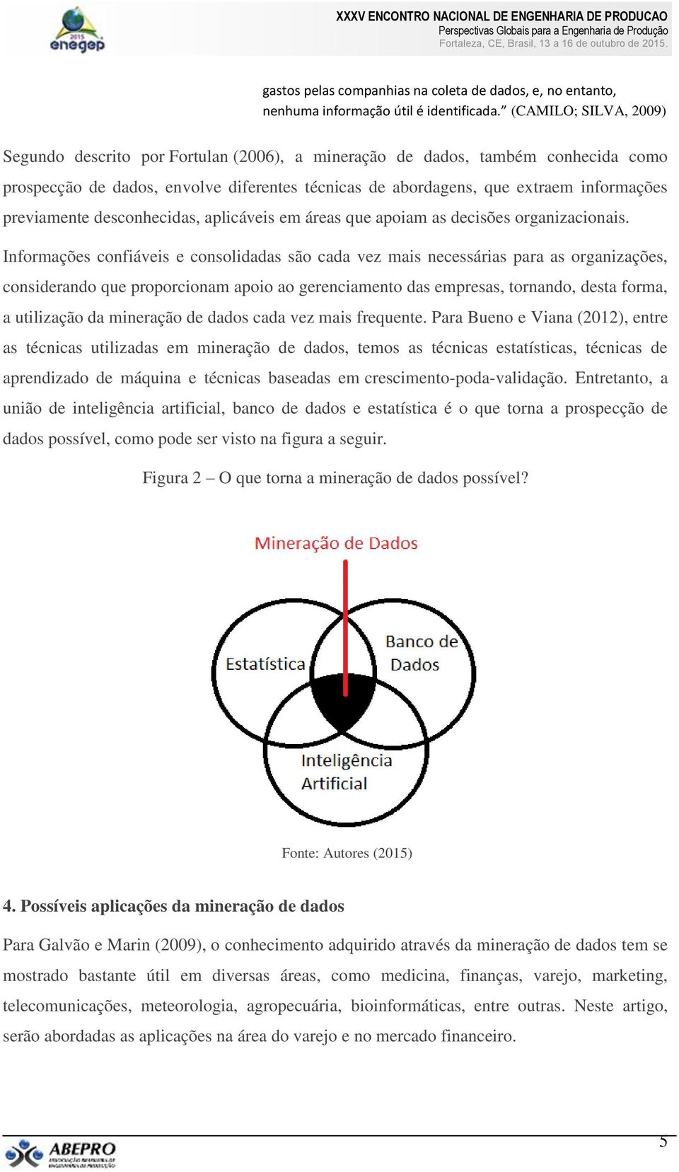 previamente desconhecidas, aplicáveis em áreas que apoiam as decisões organizacionais.