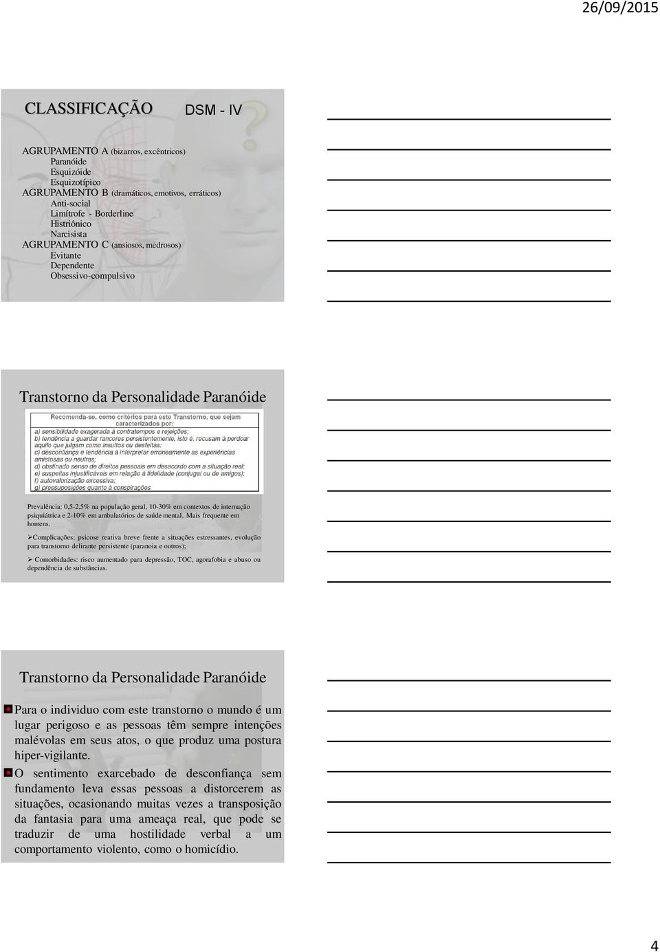 internação psiquiátrica e 2-10% em ambulatórios de saúde mental. Mais frequente em homens.