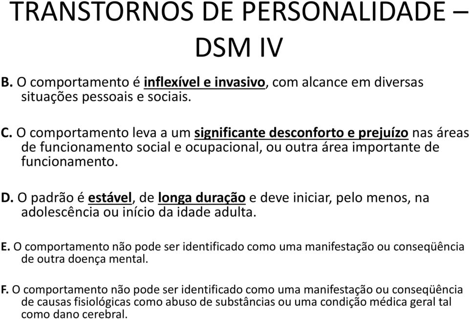 O padrão é estável, de longa duração e deve iniciar, pelo menos, na adolescência ou início da idade adulta. E.