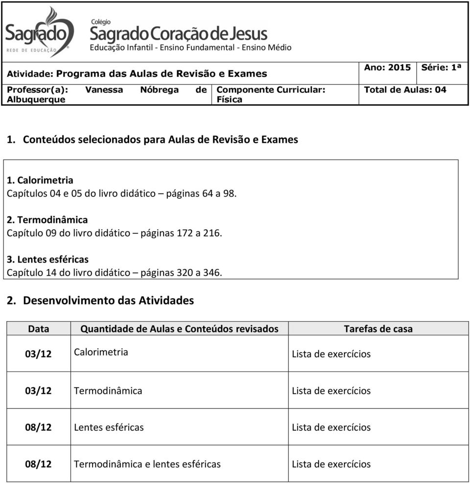 Termodinâmica Capítulo 09 do livro didático páginas 172 a 216. 3.