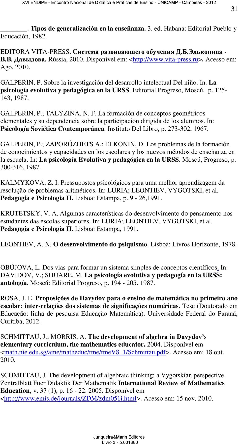 Editorial Progreso, Moscú, p. 125-143, 1987. GALPERIN, P.; TALYZINA, N. F. La formación de conceptos geométricos elementales y su dependencia sobre la participación dirigida de los alumnos.