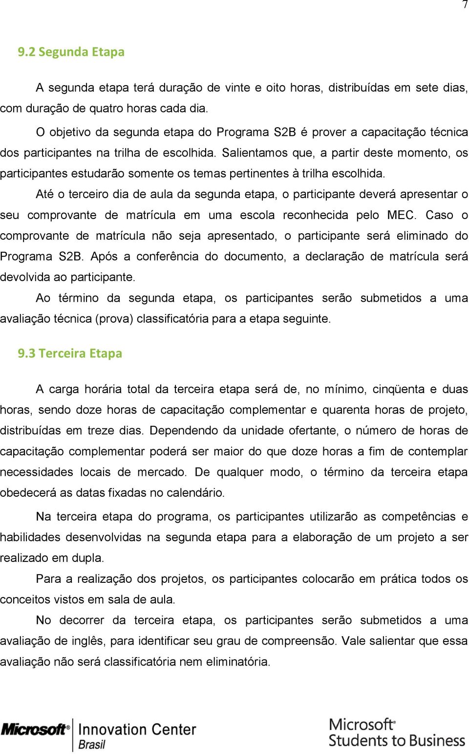 Salientamos que, a partir deste momento, os participantes estudarão somente os temas pertinentes à trilha escolhida.