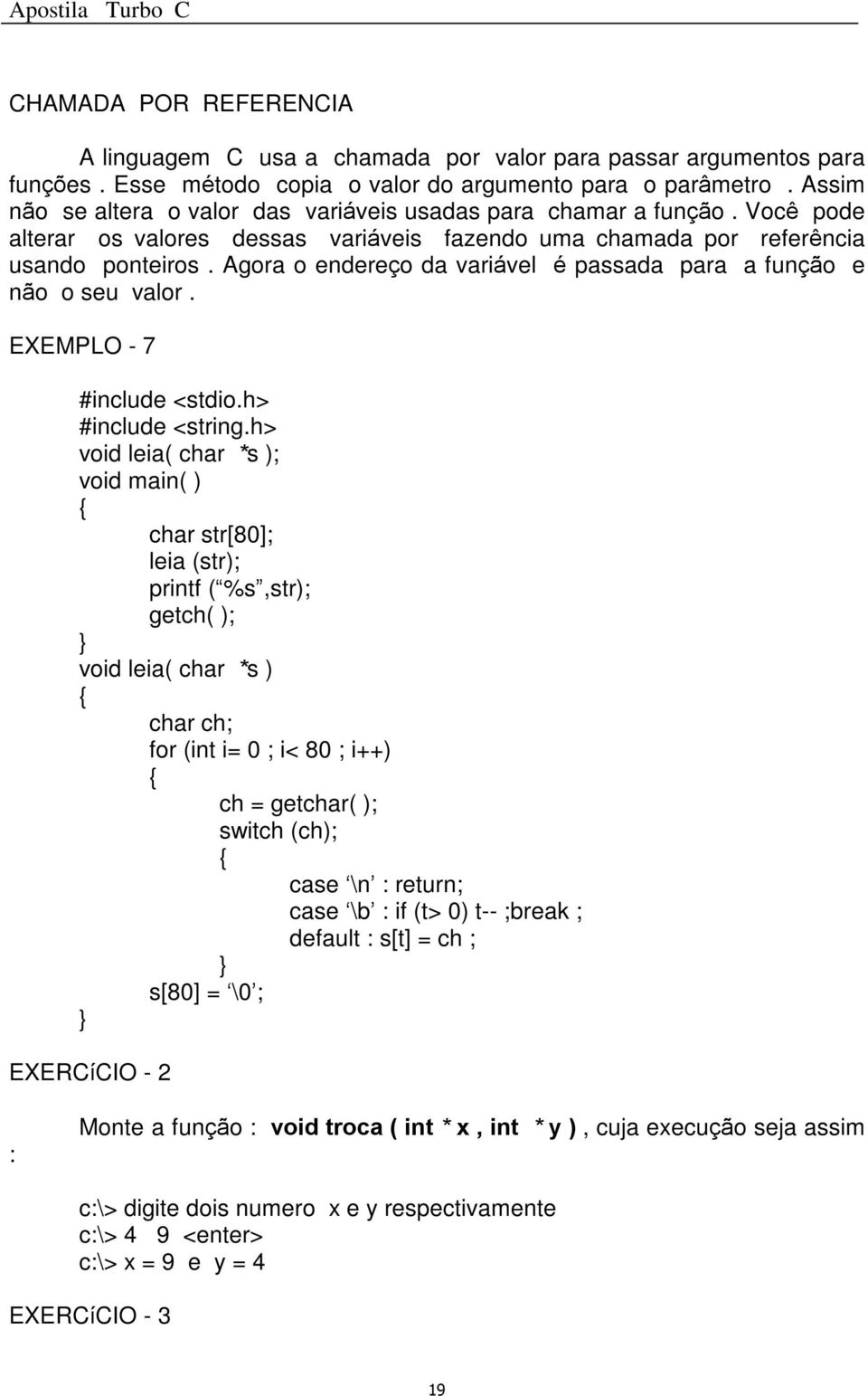 Agora o endereço da variável é passada para a função e não o seu valor. EXEMPLO - 7 #include <string.